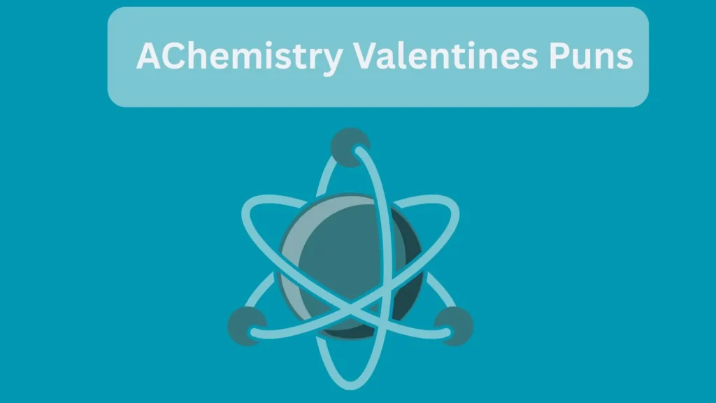 Chemistry Valentines Puns